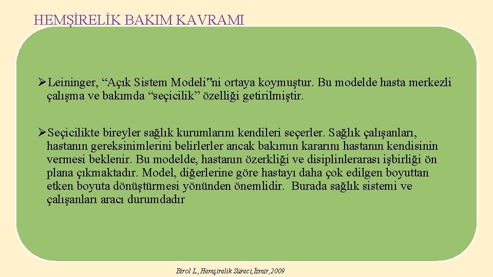 HEMŞİRELİK BAKIM KAVRAMI ØLeininger, “Açık Sistem Modeli‟ni ortaya koymuştur. Bu modelde hasta merkezli çalışma