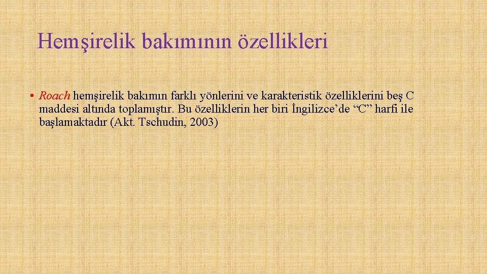 Hemşirelik bakımının özellikleri • Roach hemşirelik bakımın farklı yönlerini ve karakteristik özelliklerini beş C