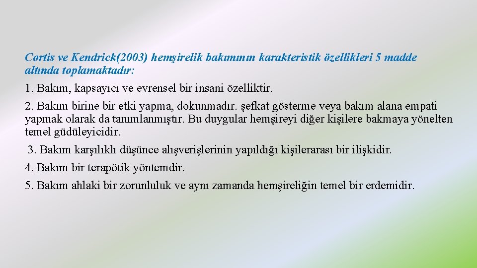 Cortis ve Kendrick(2003) hemşirelik bakımının karakteristik özellikleri 5 madde altında toplamaktadır: 1. Bakım, kapsayıcı