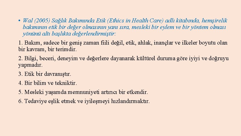  • Wal (2005) Sağlık Bakımında Etik (Ethics in Health Care) adlı kitabında, hemşirelik