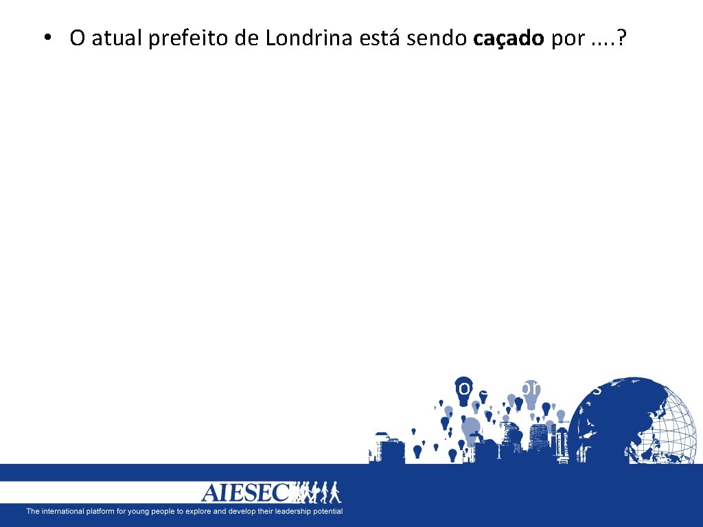  • O atual prefeito de Londrina está sendo caçado por. . ? O