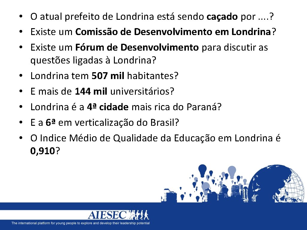  • O atual prefeito de Londrina está sendo caçado por. . ? •