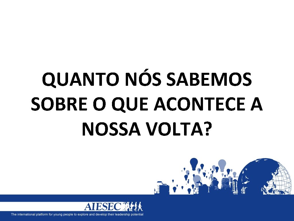 QUANTO NÓS SABEMOS SOBRE O QUE ACONTECE A NOSSA VOLTA? 