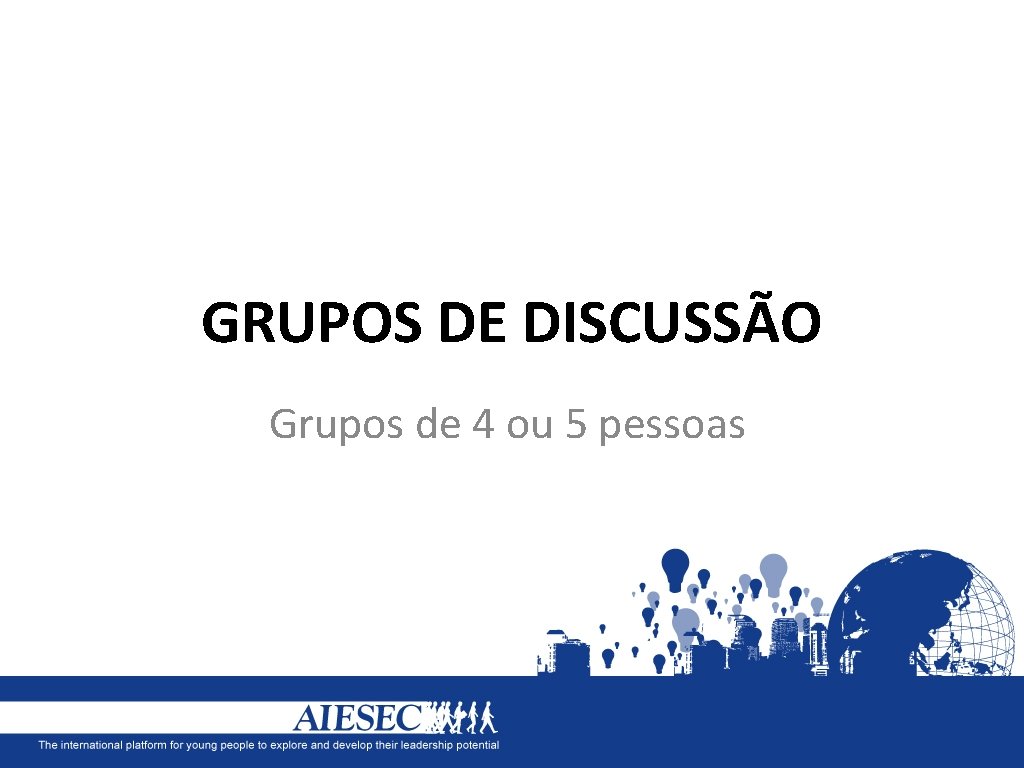 GRUPOS DE DISCUSSÃO Grupos de 4 ou 5 pessoas 