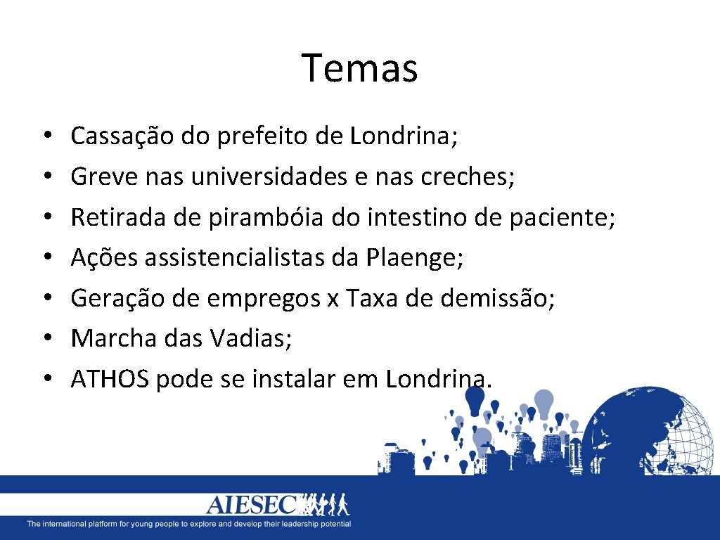 Temas • • Cassação do prefeito de Londrina; Greve nas universidades e nas creches;