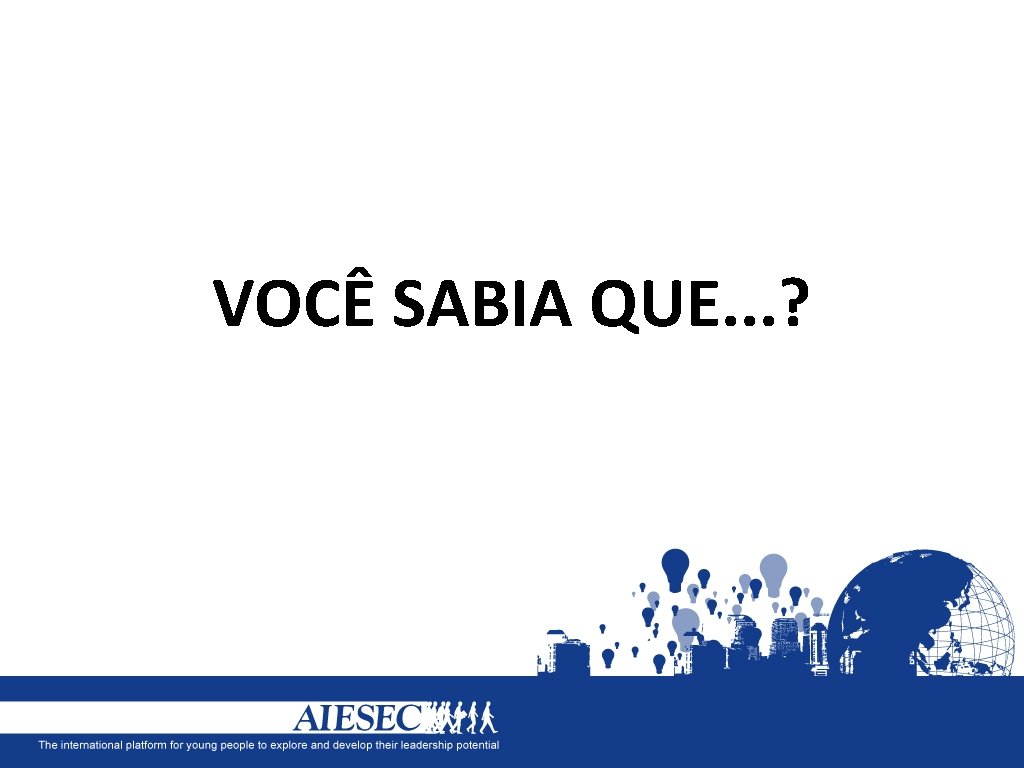 VOCÊ SABIA QUE. . . ? 