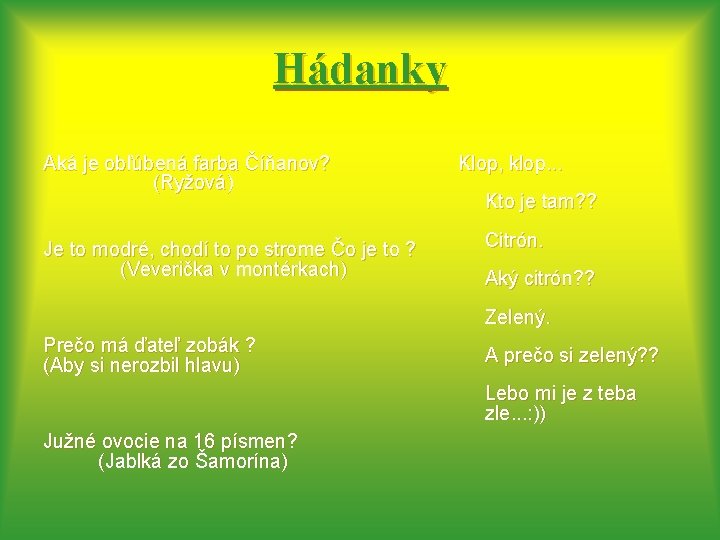 Hádanky Aká je obľúbená farba Číňanov? (Ryžová) Je to modré, chodí to po strome