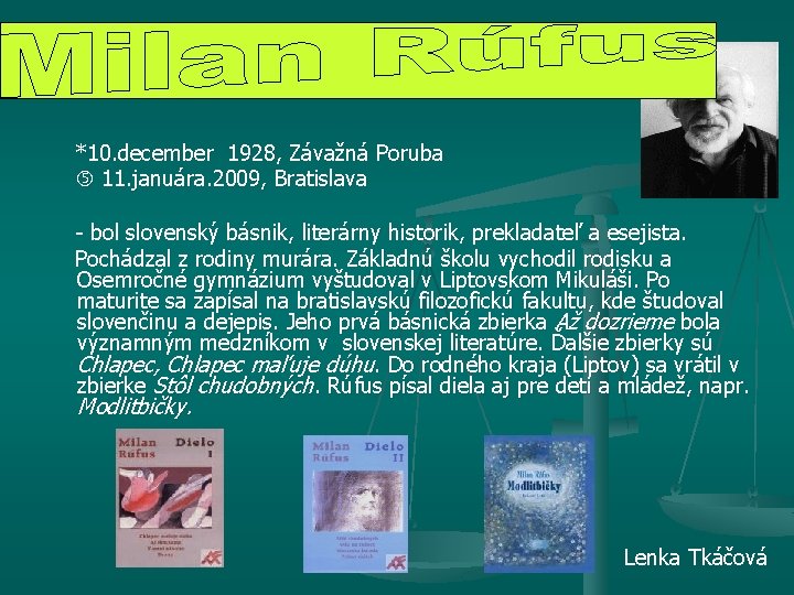  *10. december 1928, Závažná Poruba 11. januára. 2009, Bratislava - bol slovenský básnik,