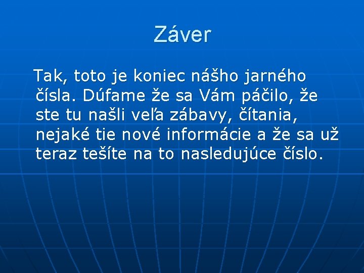 Záver Tak, toto je koniec nášho jarného čísla. Dúfame že sa Vám páčilo, že