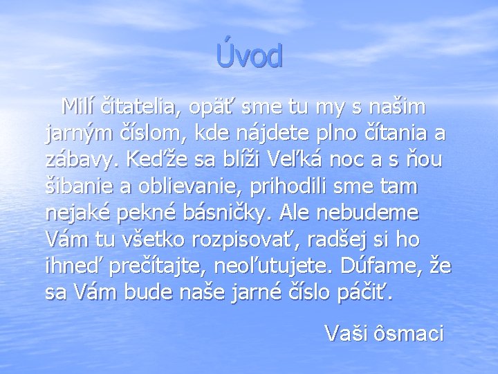 Úvod Milí čitatelia, opäť sme tu my s našim jarným číslom, kde nájdete plno