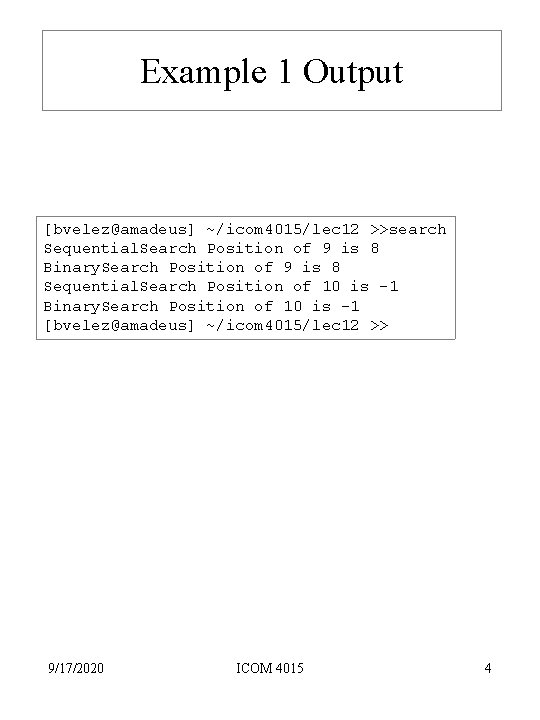 Example 1 Output [bvelez@amadeus] ~/icom 4015/lec 12 >>search Sequential. Search Position of 9 is