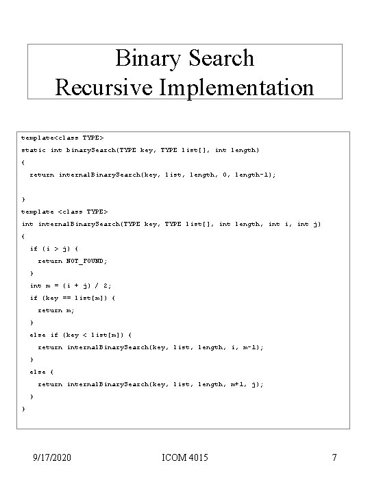 Binary Search Recursive Implementation template<class TYPE> static int binary. Search(TYPE key, TYPE list[], int