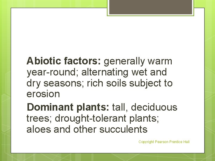 Abiotic factors: generally warm year-round; alternating wet and dry seasons; rich soils subject to