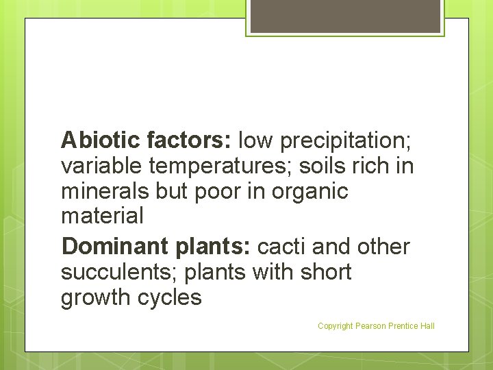 Abiotic factors: low precipitation; variable temperatures; soils rich in minerals but poor in organic