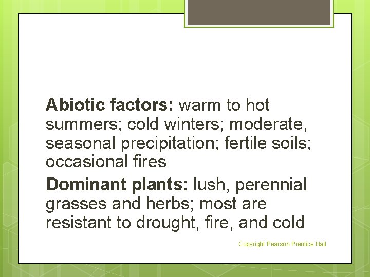 Abiotic factors: warm to hot summers; cold winters; moderate, seasonal precipitation; fertile soils; occasional