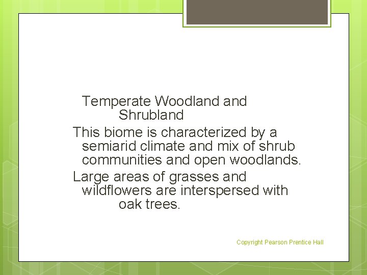 Temperate Woodland Shrubland This biome is characterized by a semiarid climate and mix of