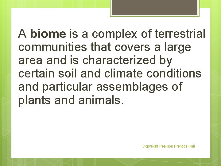 A biome is a complex of terrestrial communities that covers a large area and