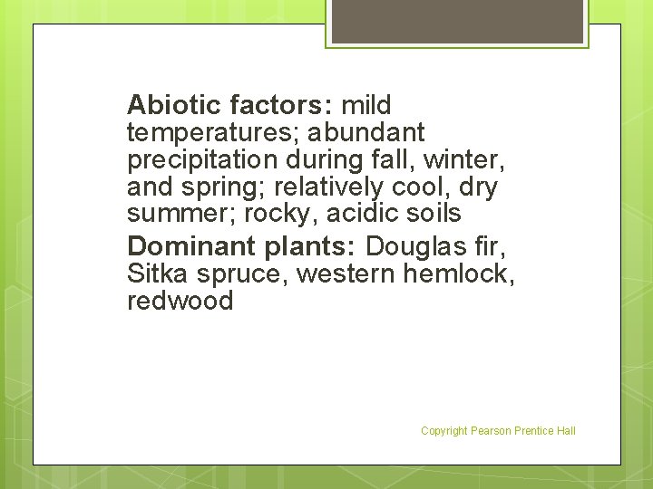 Abiotic factors: mild temperatures; abundant precipitation during fall, winter, and spring; relatively cool, dry