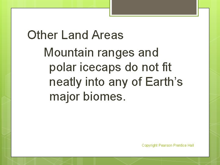 Other Land Areas Mountain ranges and polar icecaps do not fit neatly into any