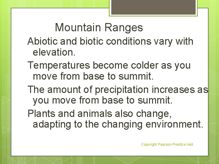 Mountain Ranges Abiotic and biotic conditions vary with elevation. Temperatures become colder as you