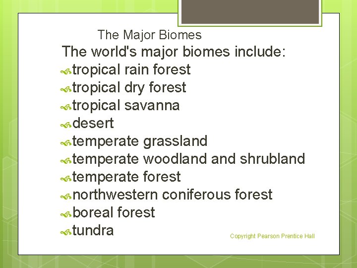 The Major Biomes The world's major biomes include: tropical rain forest tropical dry forest