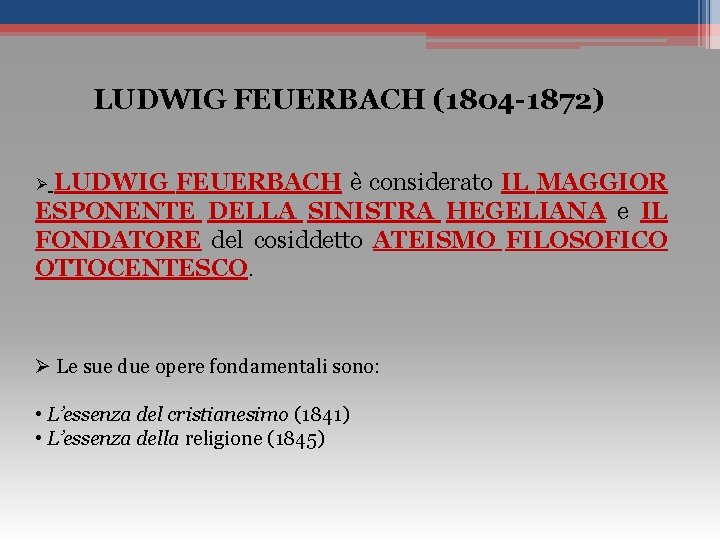 LUDWIG FEUERBACH (1804 -1872) LUDWIG FEUERBACH è considerato IL MAGGIOR ESPONENTE DELLA SINISTRA HEGELIANA