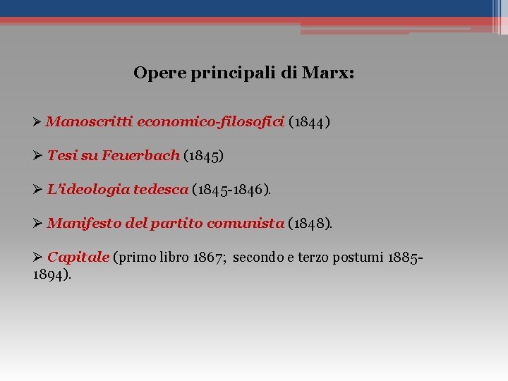 Opere principali di Marx: Ø Manoscritti economico-filosofici (1844) Ø Tesi su Feuerbach (1845) Ø