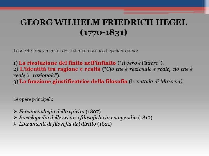 GEORG WILHELM FRIEDRICH HEGEL (1770 -1831) I concetti fondamentali del sistema filosofico hegeliano sono: