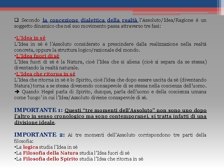 q Secondo la concezione dialettica della realtà l’Assoluto/Idea/Ragione è un soggetto dinamico che nel