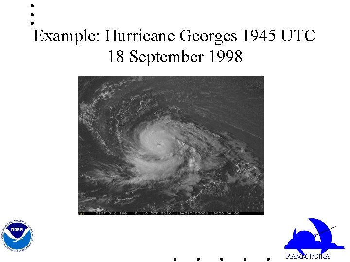 Example: Hurricane Georges 1945 UTC 18 September 1998 RAMMT/CIRA 