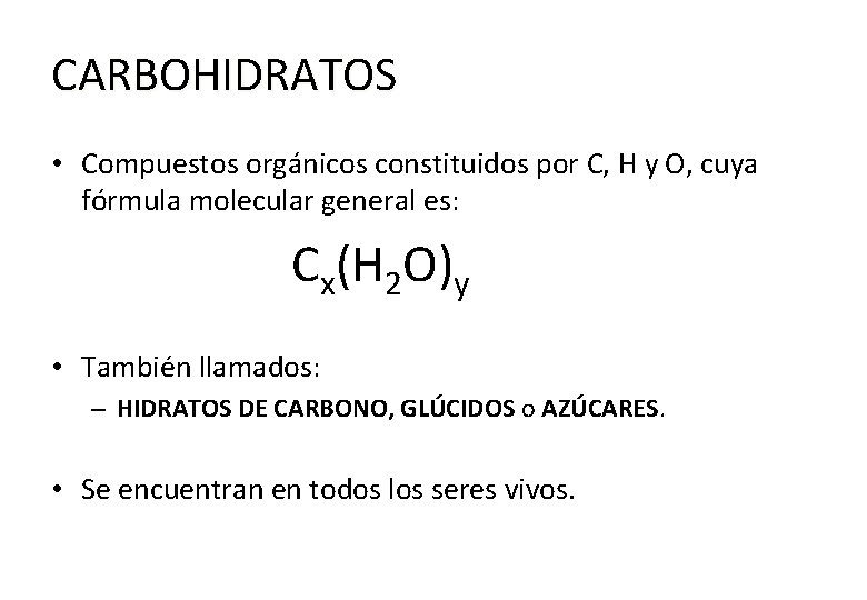 CARBOHIDRATOS • Compuestos orgánicos constituidos por C, H y O, cuya fórmula molecular general