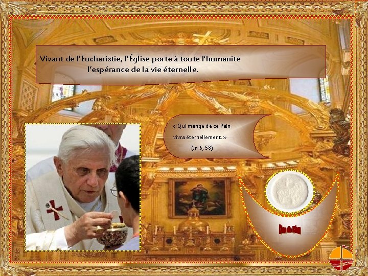 Vivant de l’Eucharistie, l’Église porte à toute l’humanité l’espérance de la vie éternelle. «