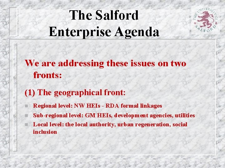 The Salford Enterprise Agenda We are addressing these issues on two fronts: (1) The