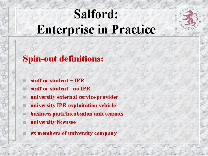 Salford: Enterprise in Practice Spin-out definitions: n staff or student + IPR staff or