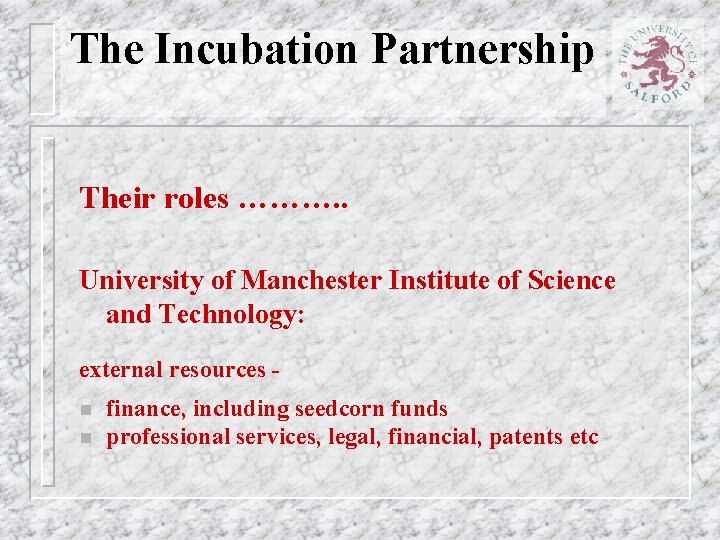 The Incubation Partnership Their roles ………. . University of Manchester Institute of Science and