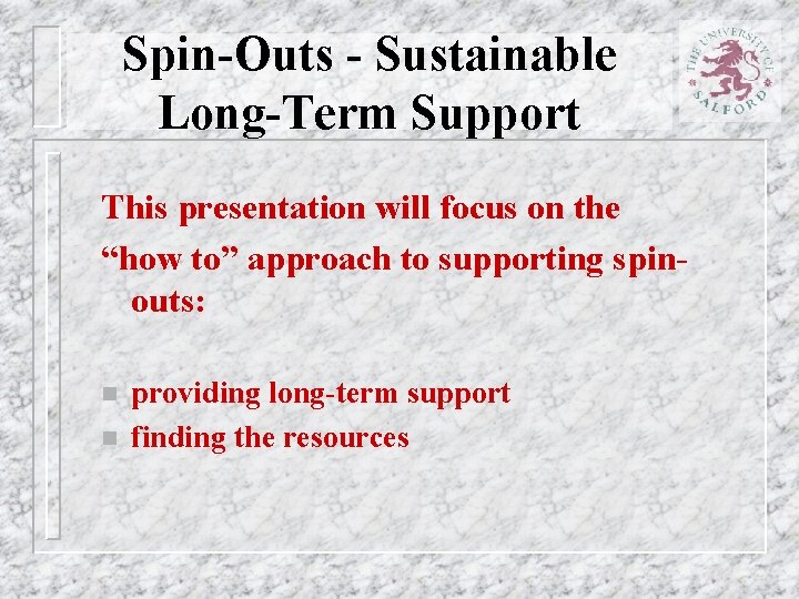 Spin-Outs - Sustainable Long-Term Support This presentation will focus on the “how to” approach