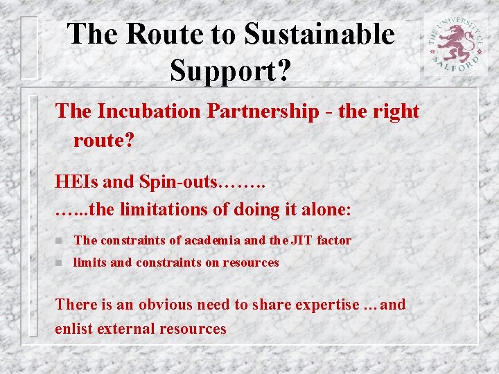The Route to Sustainable Support? The Incubation Partnership - the right route? HEIs and