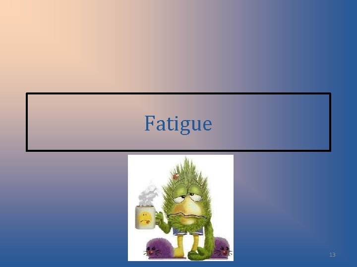 Fatigue 13 