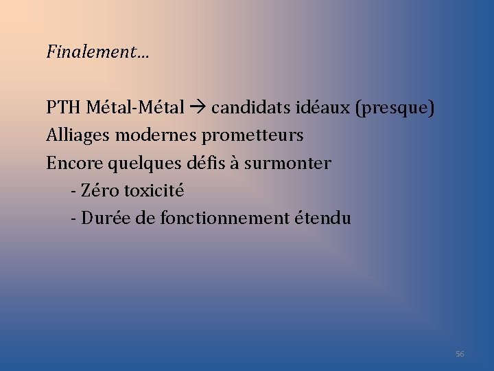 Finalement… PTH Métal-Métal candidats idéaux (presque) Alliages modernes prometteurs Encore quelques défis à surmonter