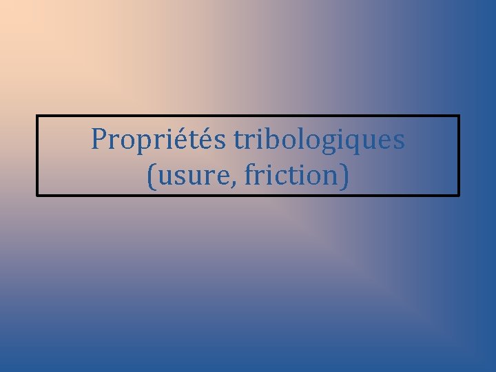 Propriétés tribologiques (usure, friction) 