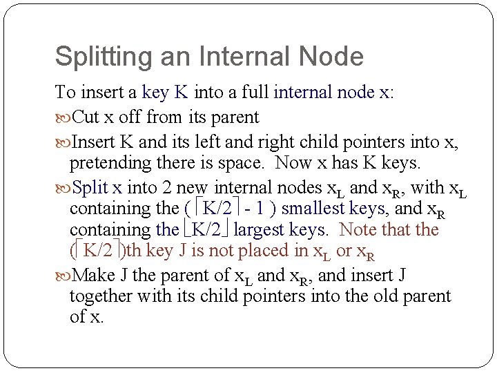 Splitting an Internal Node To insert a key K into a full internal node