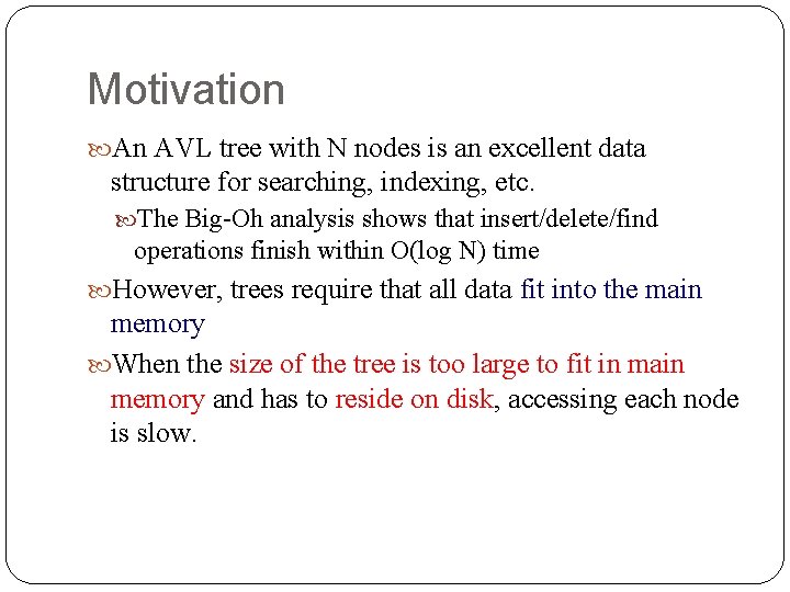Motivation An AVL tree with N nodes is an excellent data structure for searching,