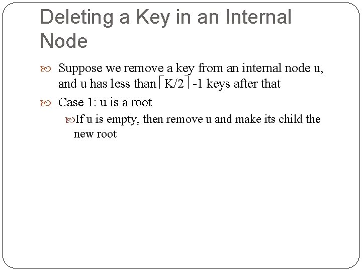 Deleting a Key in an Internal Node Suppose we remove a key from an