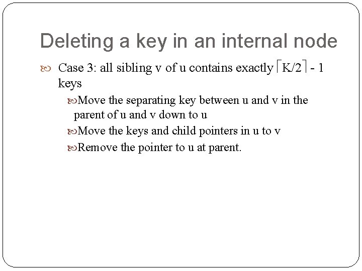 Deleting a key in an internal node Case 3: all sibling v of u