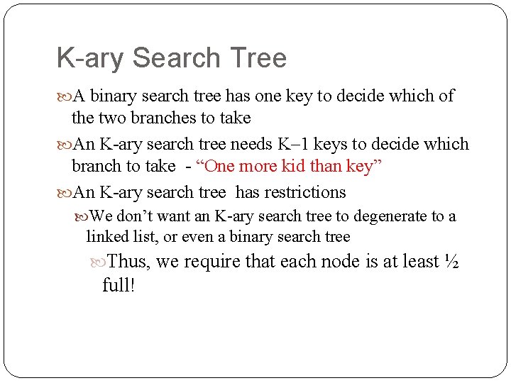 K-ary Search Tree A binary search tree has one key to decide which of