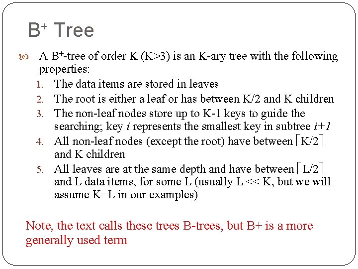 B+ Tree A B+-tree of order K (K>3) is an K-ary tree with the