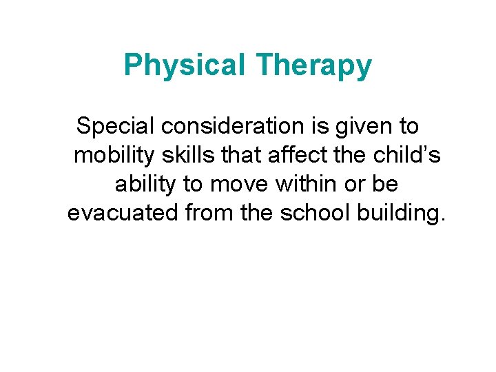 Physical Therapy Special consideration is given to mobility skills that affect the child’s ability