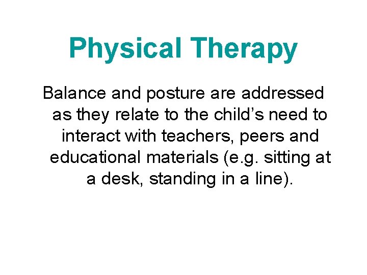 Physical Therapy Balance and posture addressed as they relate to the child’s need to