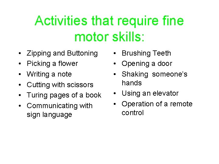 Activities that require fine motor skills: • • • Zipping and Buttoning Picking a