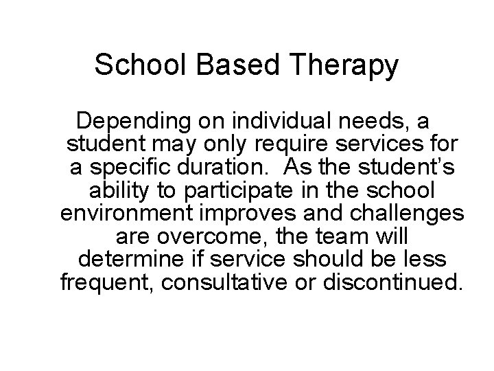 School Based Therapy Depending on individual needs, a student may only require services for